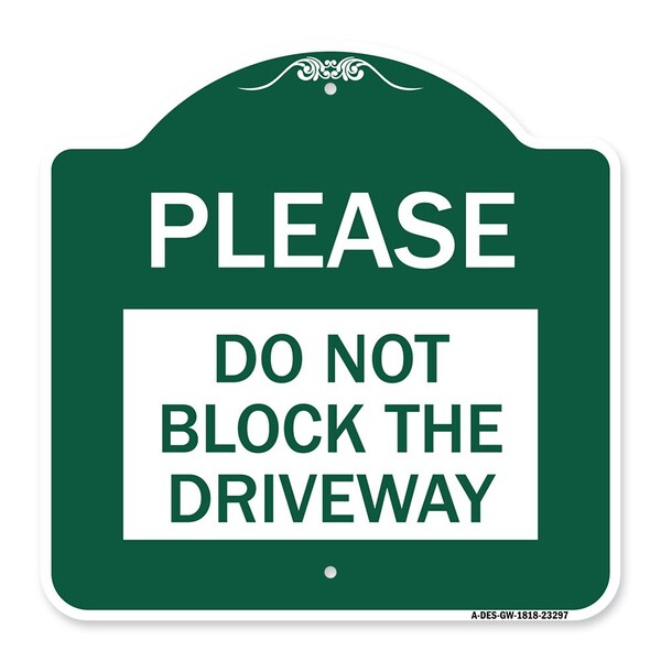 Designer Series Please Do Not Block Driveway, Green & White Aluminum Sign, 18" x 18", GW-1818-23297